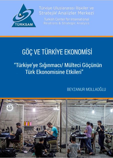 GÖÇ VE TÜRKİYE EKONOMİSİ: “Türkiye’ye Sığınmacı/ Mülteci Göçünün Türk Ekonomisine Etkileri”