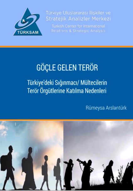 GÖÇLE GELEN TERÖR Türkiye’deki Sığınmacı / Mültecilerin Terör Örgütlerine Katılma Nedenleri